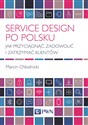 Service Design po polsku Jak przyciągnąć, zadowolić i zatrzymać klientów - Polish Bookstore USA