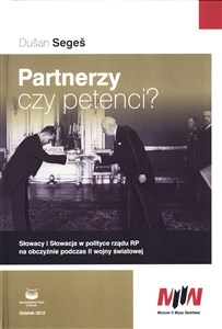 Partnerzy czy petenci? Słowacy i Słowacja w polityce rządu RP na obczyźnie podczas II wojny światowej Bookshop