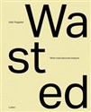 Wasted: When Trash Becomes Treasure - Katie Treggiden, Glen Adamson Polish bookstore