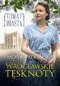 Dwa miasta Wrocławskie tęsknoty - Monika Kowalska