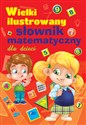 Wielki ilustrowany słownik matematyczny dla dzieci - Opracowanie Zbiorowe  