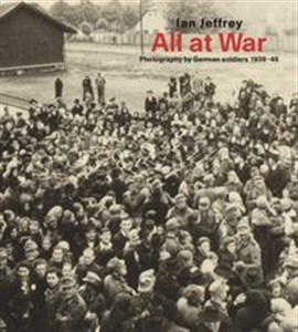 All At War Photography by German soldiers 1939–45 Bookshop