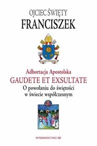 Adhortacja Gaudete et exsultate O powołaniu do świętości w świecie współczesnym to buy in USA