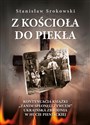 Z kościoła do piekła Kontynuacja książki Zanim spłonęli żywcem. Ukraińska zbrodnia w Hucie Pieniackiej - Stanisław Srokowski  