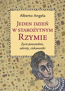 Jeden dzień w starożytnym Rzymie Życie powszednie, sekrety, ciekawostki polish books in canada