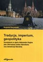 Tradycja imperium geopolityka Eurazjatyzm w ujęciu Aleksandra Dugina jako alternatywa wobec liberalizmu oraz demokracji liberalnej chicago polish bookstore