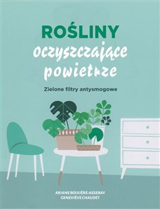 Rośliny oczyszczające powietrze Zielone filtry antysmogowe Polish Books Canada