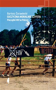 Ojczyzna moralnie czysta Początki HIV w Polsce 