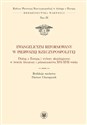 Ewangelicyzm reformowany w Pierwszej Rzeczypospolitej Dialog z Europą i wybory aksjologiczne w świetle literatury i piśmiennictwa XVI - XVII wieku  