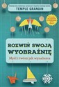 Rozwiń swoją wyobraźnię Myśl i twórz jak wynalazca - Temple Grandin