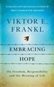 Embracing Hope On Freedom, Responsibility & the Meaning of Life  