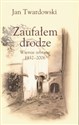 Zaufałem drodze Wiersze zebrane 1932-2006 