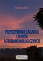 Przyczynowa zagadka chorób autoimmunologicznych Skąd przychodzą i dokąd wracają pl online bookstore