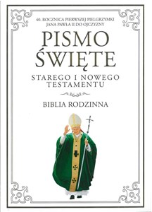 Pismo Święte Starego i Nowego Testamentu Biblia Rodzinna 40 Rocznica pierwszej pielgrzymki Jana Pawła II do Ojczyzny 