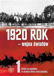 1920 rok wojna światów Studia przypadków w stulecie Bitwy Warszawskiej  