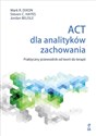 ACT dla analityków zachowania Praktyczny przewodnik po teorii i terapii in polish