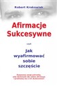 Afirmacje sukcesywne czyli jak wyafirmować sobie szczęście Bookshop