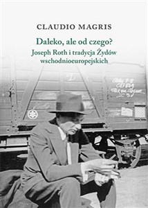 Daleko, ale od czego? Joseph Roth i tradycja Żydów wschodnioeuropejskich  