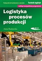 Logistyka procesów produkcji Podręcznik do kształcenia w zawodzie technik logistyk - Anna Rudawska books in polish