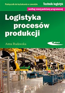 Logistyka procesów produkcji Podręcznik do kształcenia w zawodzie technik logistyk books in polish