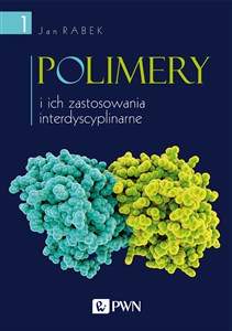 Polimery i ich zastosowania interdyscyplinarne Tom 1 pl online bookstore