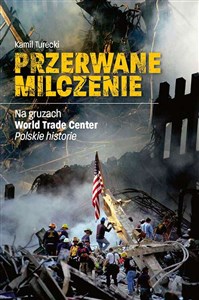 Przerwane Milczenie Na gruzach World Trade Center. Polskie historie Polish bookstore