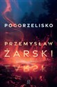 Pogorzelisko - Przemysław Żarski