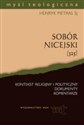 Sobór nicejski (325) Kontekst religijny i polityczny Dokumenty Komentarze  