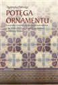 Potęga ornamentu Europejska ceramika artystyczna w budownictwie z lat 1840-1939 i jej przykłady w obiektach architekt online polish bookstore
