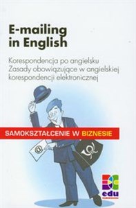 E-mailing in English Korespondencja po angielsku. Zasady obowiązujące w angielskiej korespondencji elektronicznej. online polish bookstore