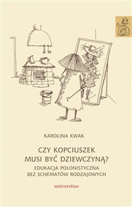 Czy Kopciuszek musi być dziewczyną? Edukacja polonistyczna bez schematów rodzajowych to buy in Canada