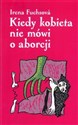 Kiedy kobieta nie mówi o aborcji Polish Books Canada