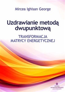 Uzdrawianie metodą dwupunktową Transformacja matrycy energetycznej - Polish Bookstore USA