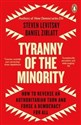 Tyranny of the Minority How to Reverse an Authoritarian Turn, and Forge a Democracy for All  