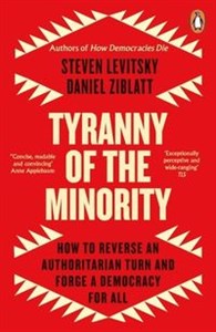 Tyranny of the Minority How to Reverse an Authoritarian Turn, and Forge a Democracy for All  