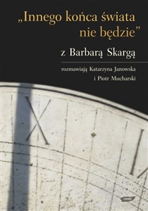 Innego końca świata nie będzie Z Barbarą Skargą rozmawiają Katarzyna Janowska i Piotr Mucharski to buy in Canada