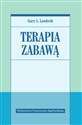 Terapia zabawą - Garry L. Landreth