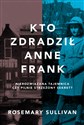 Kto zdradził Anne Frank - Rosemary Sullivan