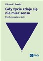 Gdy życie zdaje się nie mieć sensu. Psychoterapia na dziś  - Viktor E. Frankl books in polish