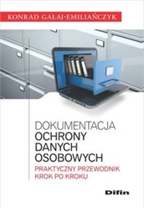 Dokumentacja ochrony danych osobowych Praktyczny przewodnik krok po kroku Polish bookstore