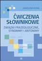 Ćwiczenia słownikowe Związki frazeologiczne, synonimy i antonimy - Karolina Kuna