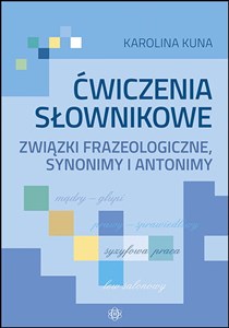 Ćwiczenia słownikowe Związki frazeologiczne, synonimy i antonimy Canada Bookstore