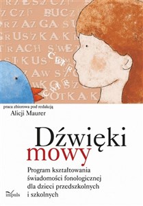 Dźwięki mowy Program kształtowania świadomości fonologicznej dla dzieci przedszkolnych i szkolnych  