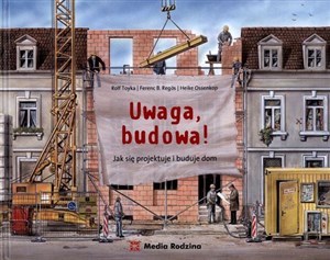 Uwaga, budowa! Jak się projektuje i buduje dom  