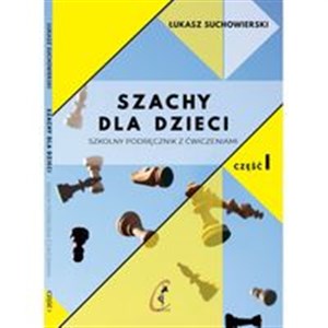 Szachy dla dzieci Szkolny podręcznik z ćwiczeniami Część 1 Bookshop