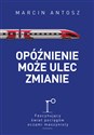 Opóźnienie może ulec zmianie Fascynujący świat pociągów oczami maszynisty - Polish Bookstore USA