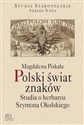 Polski świat znaków Studia o herbarzu Szymona Okolskiego Polish bookstore