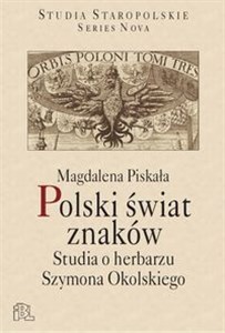 Polski świat znaków Studia o herbarzu Szymona Okolskiego Polish bookstore