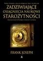 Zadziwiające zdobycze nauki i techniki starożytności - Frank Joseph