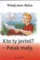 Kto ty jesteś Polak mały 